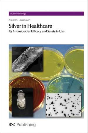 Silver in Healthcare: Its Antimicrobial Efficacy and Safety in Use de Alan Bg Lansdown