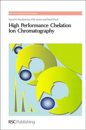 High Performance Chelation Ion Chromatography de Pavel N. Nesterenko