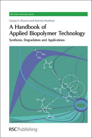 A Handbook of Applied Biopolymer Technology: Synthesis, Degradation and Applications de Sanjay K. Sharma