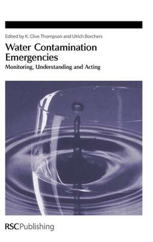 Water Contamination Emergencies: Monitoring, Understanding and Acting de K. Clive Thompson