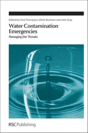 Water Contamination Emergencies: Managing the Threats de K. Clive Thompson