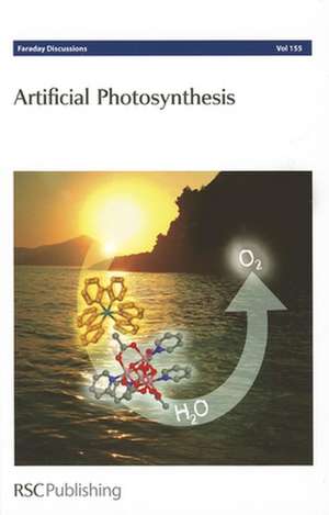 Artificial Photosynthesis: Faraday Discussions No 155 de Royal Society of Chemistry