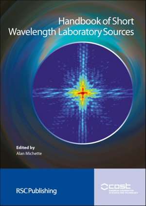 Short Wavelength Laboratory Sources: Principles and Practices de Alan Michette