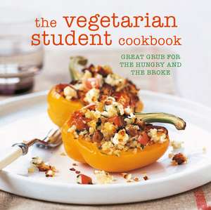 The Vegetarian Student Cookbook: Great grub for the hungry and the broke de Ryland Peters & Small