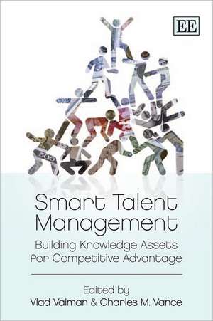 Smart Talent Management – Building Knowledge Assets for Competitive Advantage de Vlad Vaiman