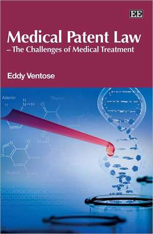 Medical Patent Law – The Challenges of Medical Treatment de Eddy D. Ventose