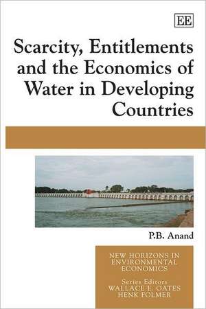 Scarcity, Entitlements and the Economics of Water in Developing Countries de P. B. Anand