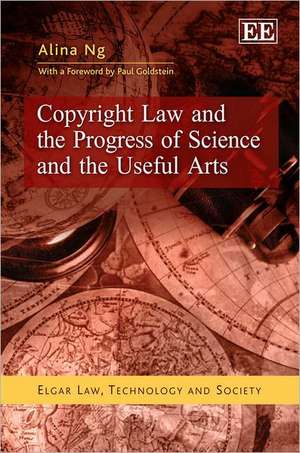 Copyright Law and the Progress of Science and the Useful Arts de Alina Ng