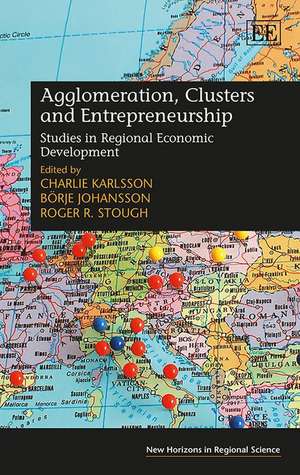 Agglomeration, Clusters and Entrepreneurship – Studies in Regional Economic Development de Charlie Karlsson