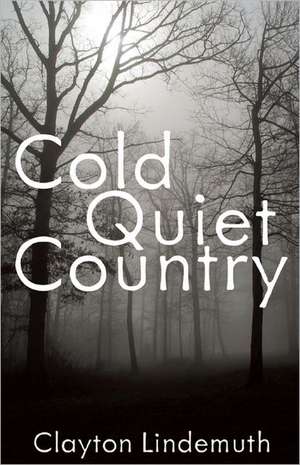 Cold Quiet Country de Clayton Lindemuth