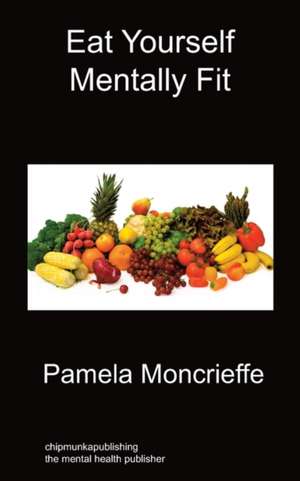 Eat Yourself Mentally Fit de Pamela Moncrieffe