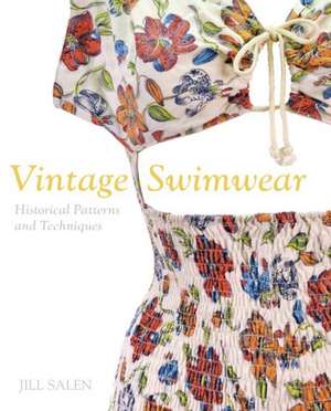 Vintage Swimwear: Historical Patterns and Techniques de Jill Salen