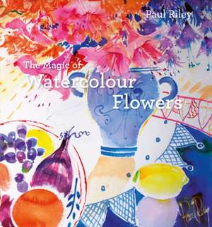 The Magic of Watercolour Flowers de Paul Riley