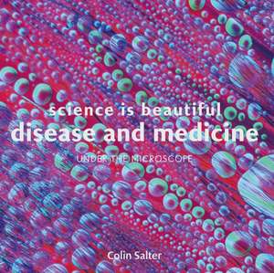 Science is Beautiful: Disease and Medicine de Colin Salter