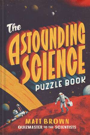 The Astounding Science Puzzle Book de Matt Brown