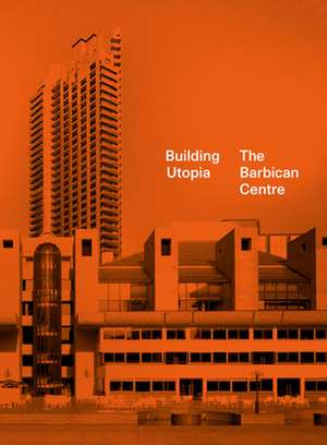 Building Utopia: The Barbican Centre de Nicholas Kenyon