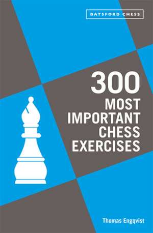 300 Most Important Chess Exercises de Thomas Engqvist