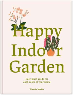 Happy Indoor Garden de Miranda Janatka