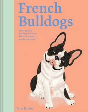 French Bulldogs de Jane Eastoe