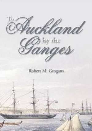 To Auckland by the Ganges de Robert Grogans