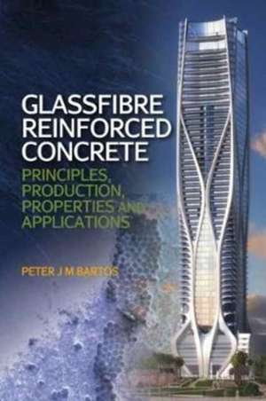 Glassfibre Reinforced Concrete: Principles, Production, Properties and Applications de Peter J.M. Bartos