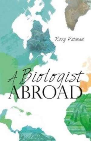 A Biologist Abroad de Rory Putman