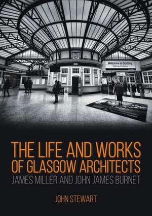 The Life and Works of Glasgow Architects James Miller and John James Burnet de Friba Stewart