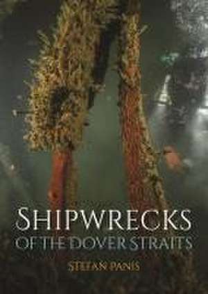 Shipwrecks of the Dover Straits de Stefan Panis