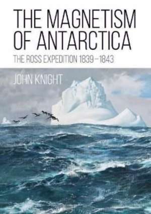 The Magnetism of Antarctica de John Knight