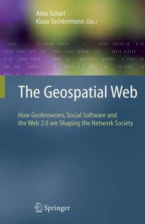 The Geospatial Web: How Geobrowsers, Social Software and the Web 2.0 are Shaping the Network Society de Arno Scharl