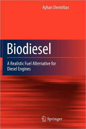 Biodiesel: A Realistic Fuel Alternative for Diesel Engines de Ayhan Demirbas