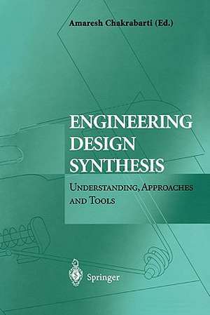 Engineering Design Synthesis: Understanding, Approaches and Tools de Amaresh Chakrabarti