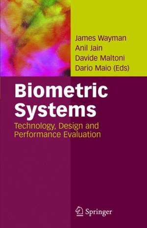 Biometric Systems: Technology, Design and Performance Evaluation de James L. Wayman