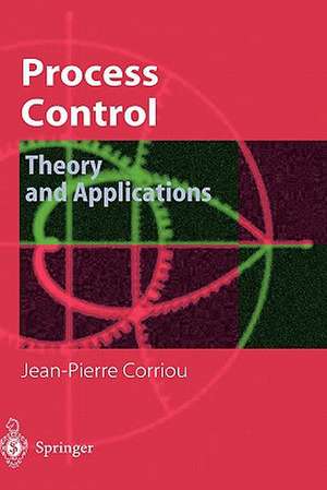 Process Control: Theory and Applications de Jean-Pierre Corriou