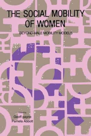 The Social Mobility Of Women: Beyond Male Mobility Models de Geoff Payne