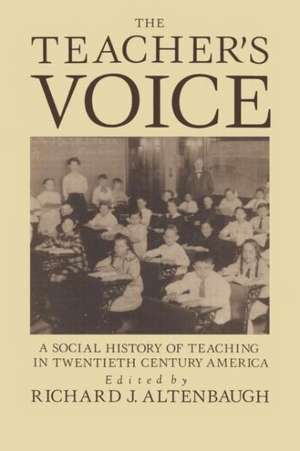 The Teacher's Voice: A Social History Of Teaching In 20th Century America de Richard Altenbaugh