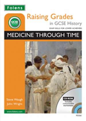 Raising Grades in GCSE History: Medicine Through Time de Steve Waugh