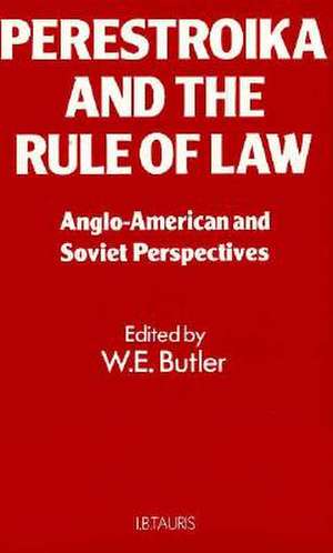 Perestroika and the Rule of Law: Soviet and Anglo-American Perspectives de Walter Ernest Butler