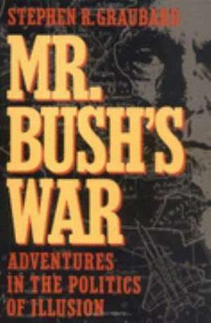 Mr. Bush's War: Adventures in the Politics of Illusion de Stephen R. Graubard