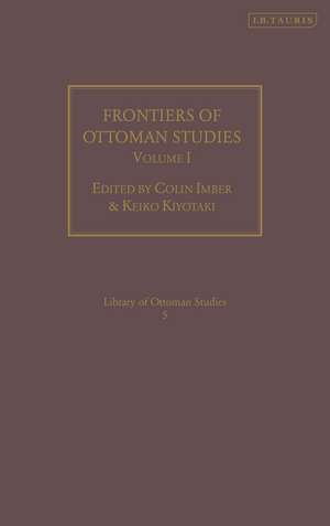 Frontiers of Ottoman Studies: Volume I de Colin Imber