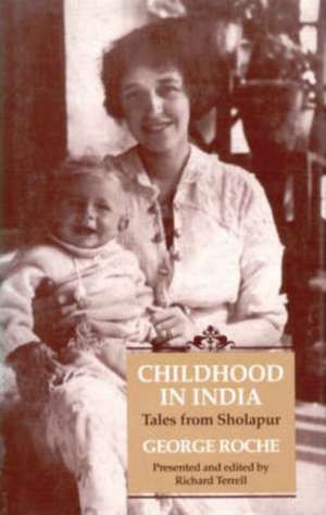 Childhood in India: Tales from Sholapur de George Roche