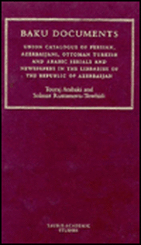 The Baku Documents: A Complete Catalogue of Persian, Azeri, Ottoman and Arabic Newspapers and Journals in Libraries of the Republic of Azerbaijan de Touraj Atabaki