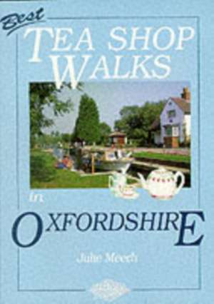 Best Tea Shop Walks in Oxfordshire de JULIE MEECH