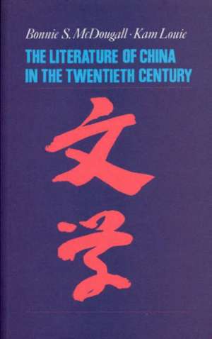 McDougall, B: The Literature of China in the Twentieth Centu de Kam Louie