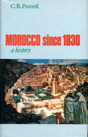 Pennell, C: Morocco Since 1830 de C. R. Pennell