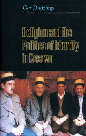 Duijings, G: Religion and the Politics of Identity in Kosovo de Gerlachus Duijings