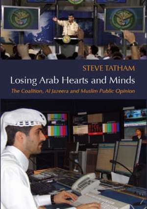 Losing Arab Hearts and Minds de Steve Tatham