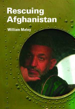 Rescuing Afghanistan de William Maley