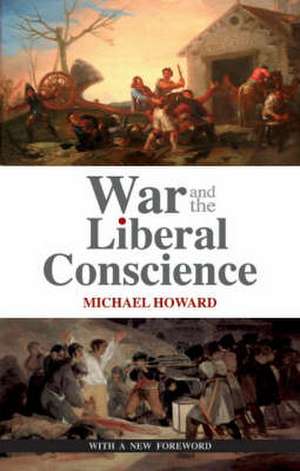 War and the Liberal Conscience de Sir Michael Howard