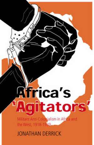 Africa's Agitators de Jonathan Derrick